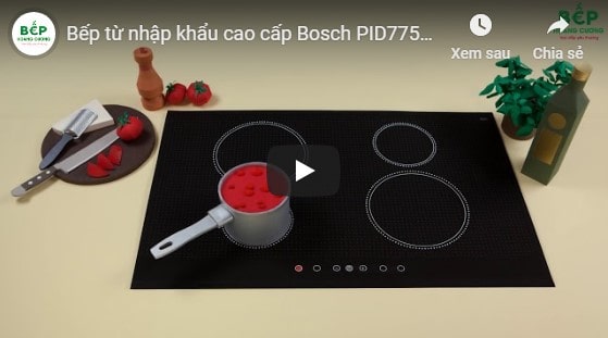 Video giới thiệu bếp từ Bosch PID775DC1E 