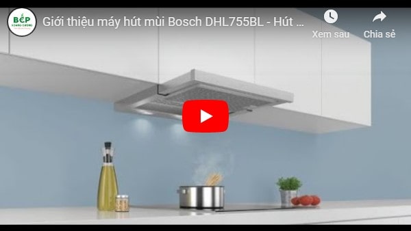 Video giới thiệu máy hút mùi Bosch DHL755BL lắp đặt âm tủ 