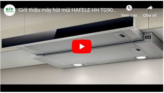  Video giới thiệu máy hút mùi HAFELE HH TG90E 539.81.075